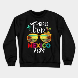 Mexico Family Trip 2024 Straight Trippin Girls Trip Gift For Women mother day Crewneck Sweatshirt